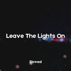Leave The Lights On (Slowed)
