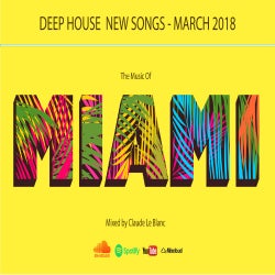 THE MUSIC OF MIAMI - Deep House - March 2018