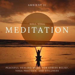 Soul Yoga Meditation - Peaceful Healing Music For Stress Relief, Yoga Practice, And Stillness