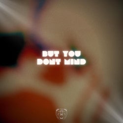 But You Don´t Mind