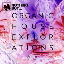 Nothing But... Organic House Explorations, Vol. 10