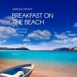 Breakfast on the Beach (25 Beautiful Electronic Anthems), Vol. 3