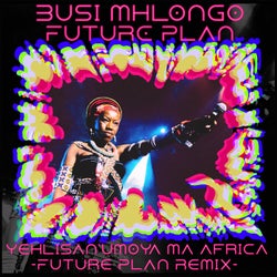 Yehlisan'Umoya Ma Africa - Future Plan Remix