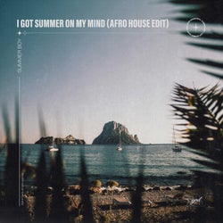 I Got Summer On My Mind (Afro House Edit)