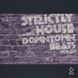 Strictly House Meets Downtown Beats, Vol.07