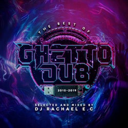 The Best Of Ghetto Dub 2015 - 2019 (Selected & Mixed by Rachael E.C)