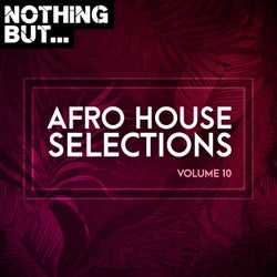 Nothing But... Afro House Selections, Vol. 10