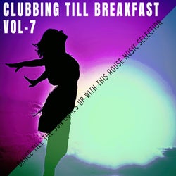 Clubbing Till Breakfast - Vol.7