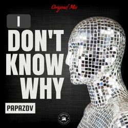 I Don't Know Why (Original Mix)