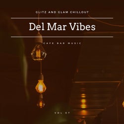 Del Mar Vibes - Glitz And Glam Chillout Cafe Bar Music, Vol 07