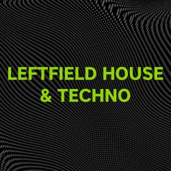 Refresh Your Set: Leftfield House & Techno