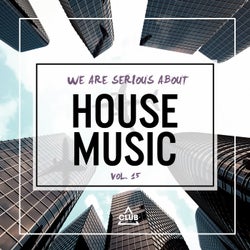 We Are Serious About House Music Vol. 15
