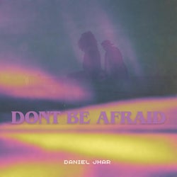 Dont be afraid