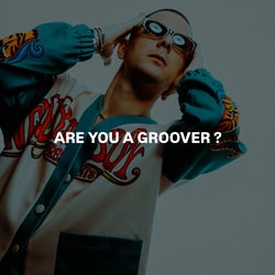 ARE YOU A GROOVER ?