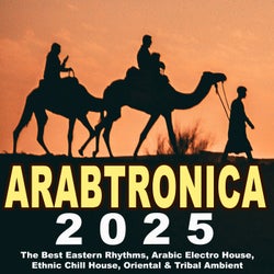 Arabtronic 2025 - The Best Eastern Rhythms, Arabic Electro House, Ethnic Chill House, Oriental & Tribal Ambient