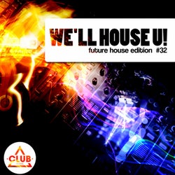 We'll House U! - Future House Edition Vol. 32