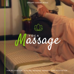Yoga Massage - Dreamy Serene Music For Relaxation, Healing, Massage Therapy  And Meditation