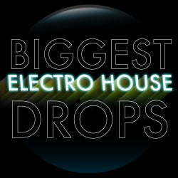 Biggest Drops: Electro House