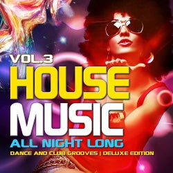 House Music All Night Long, Vol. 3 (Dance And Club Grooves, Deluxe Edition)