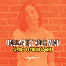 Unquantize Your Mind Vol. 13 - Compiled & Mixed by Abco