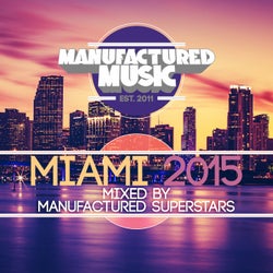 Manufactured Miami 2015 - Mixed By the Manufactured Superstars