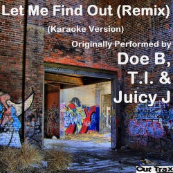 Let Me Find Out (Remix) (Karaoke Version) (Originally Performed by Doe B, Juicy J & TI) - Single