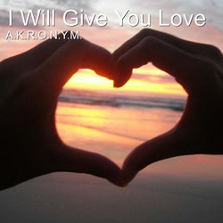 I Will Give You Love