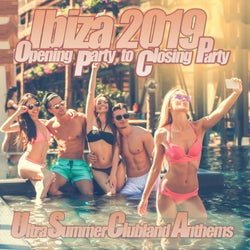 Ibiza 2019 - Opening Party to Closing Party Ultra Summer Clubland Anthems