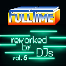 FULLTIME Reworked By DJs Vol. 5