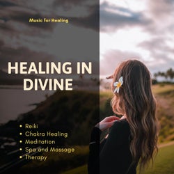 Healing In Divine (Music For Healing, Therapy, Reiki, Chakra Healing, Meditation, Spa And Massage)