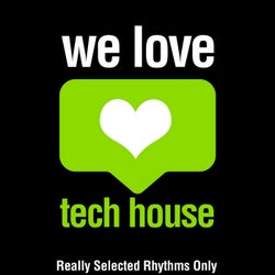 We Love Tech House (Really Selected Rhythms Only)