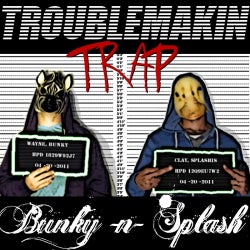 TroubleMakin' Trap by Bunky-N-Splash
