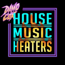 Damo COx - House Music Heaters - July 2021