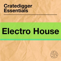 Cratedigger Essentials: Electro House
