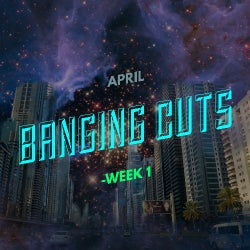 April Banging Cuts - Week 1
