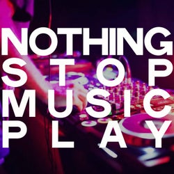 Nothing Stop Music Play (Selection House Music Play)