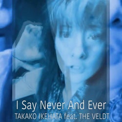 I Say Never And Ever (feat. The Veldt)