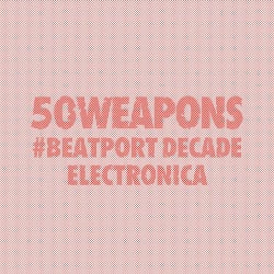 50 Weapons #BeatportDecade Electronica