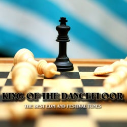 King of the Dancefloor (The Best EDM and Festival Tunes)