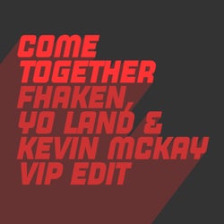 Come Together (Kevin McKay, Fhaken & Yo Land ViP Edit)