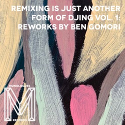 Remixing Is Just Another Form Of DJing Vol. 1: Reworks By Ben Gomori