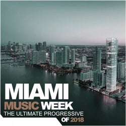 Miami Music Week: The Ultimate Progressive Of 2018