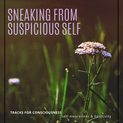 Sneaking From Suspicious Self - Tracks For Consciousness, Self-Awareness & Positivity