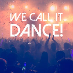 We Call It Dance!