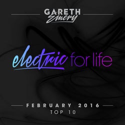 Electric For Life Top 10 - February 2016 (by Gareth Emery)