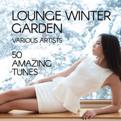 Lounge Winter Garden (50 Amazing Tunes)