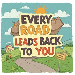 Every Road Leads Back to You