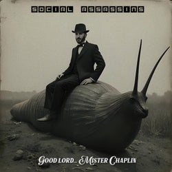 Good lord... Mister Chaplin
