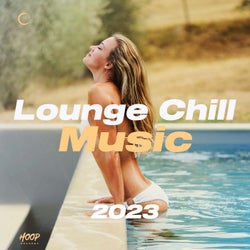 Lounge Chill Music 2023 - The Best Lounge Music - Chill Music - Soft House - Pop Music - Tropical House - Deep House - Chillout Songs - Chill Vibes - Cocktail Music by Hoop Records