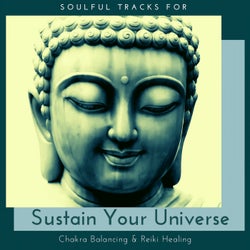 Sustain Your Universe - Soulful Tracks For Chakra Balancing & Reiki Healing